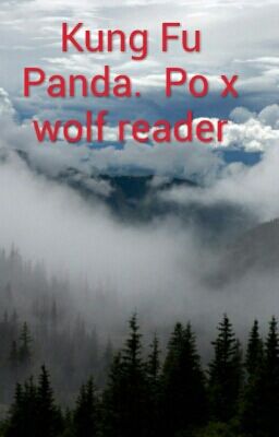 Kung Fu Panda.  Po x wolf reader