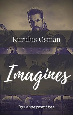 Read Stories Kurulus Osman Imagines - TeenFic.Net