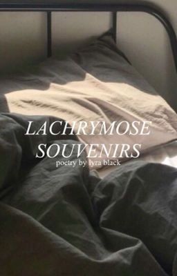 lachrymose souvenirs