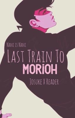 Last train to Morioh (josuke x reader)