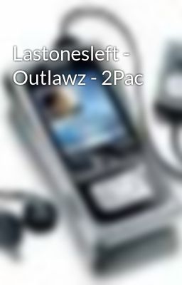 Lastonesleft - Outlawz - 2Pac