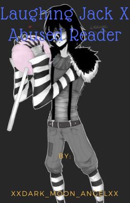 Laughing Jack X Abused Reader