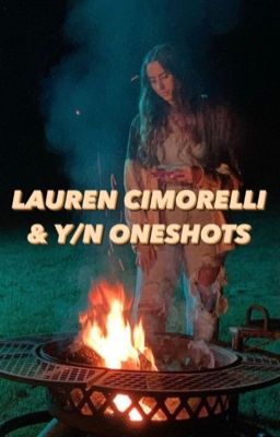 lauren cimorelli & y/n oneshots