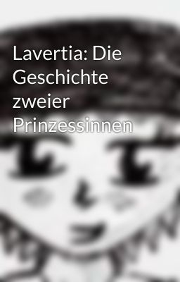 Read Stories Lavertia: Die Geschichte zweier Prinzessinnen - TeenFic.Net