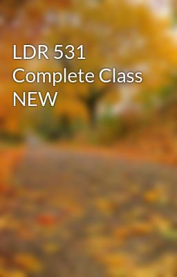 LDR 531 Complete Class NEW