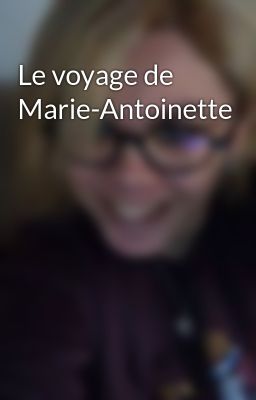 Le voyage de Marie-Antoinette