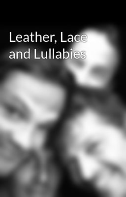 Leather, Lace and Lullabies