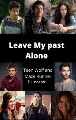 Leave My Past Alone || Maze Runner/Teen Wolf