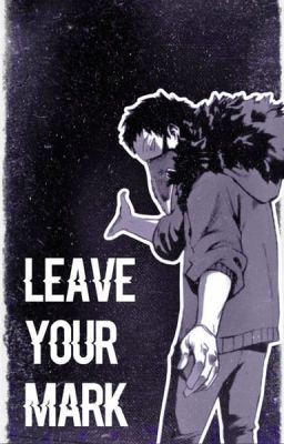 Leave Your Mark | Various!BNHA x Reader