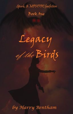 Legacy of the Birds: Book One of the Spark(A MPHFPC Fanfiction)