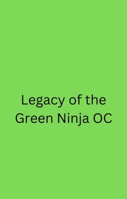 Legacy of the Green Ninja OC