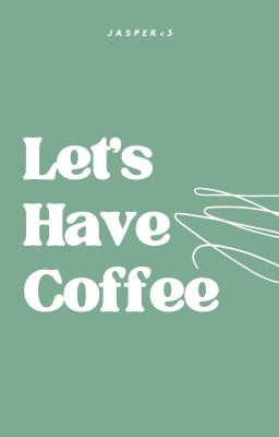 Let's Have Coffee//DNF