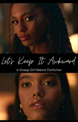 Let's Keep It Awkward  | Zoyet - Gossip Girl Reboot