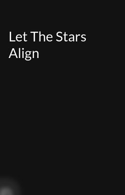Read Stories Let The Stars Align - TeenFic.Net