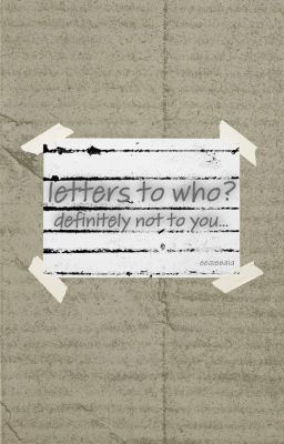letters to who? definitely not to you...