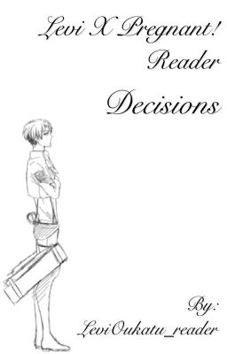 Levi x Pregnant!Reader - Decisions