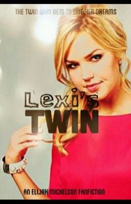 Lexi's Twin (An Elijah Mikaelson Love Story)