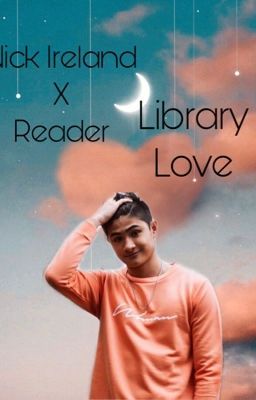 Library Love- Nick Ireland X reader 