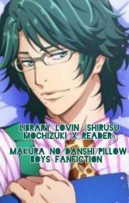 Library Lovin (Shirusu Mochizuki X Reader)