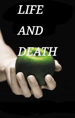 LIFE AND DEATH (edythe's pov) 