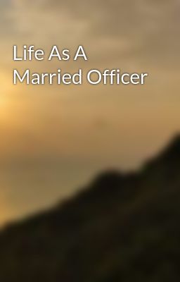 Life As A Married Officer