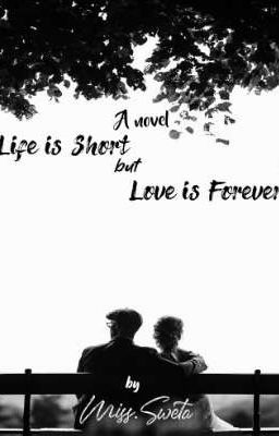 Life is short but love is forever