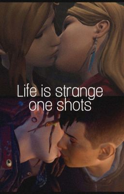Life is strange one shots 