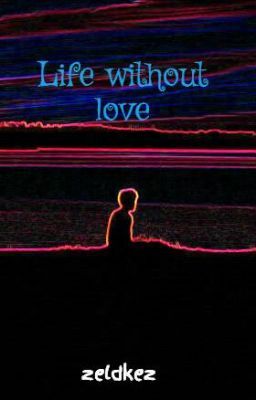 Life without love