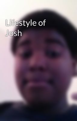 Lifestyle of Josh