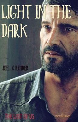 Light in the Dark||TLOU||Joel x Reader 