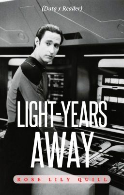 LIGHT-YEARS AWAY (Data x Reader) // Star Trek