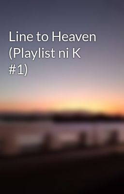 Line to Heaven (Playlist ni K #1)