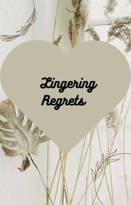               Lingering Regrets