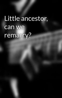 Little ancestor, can we remarry?