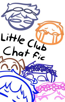 Little Club Chat Fic