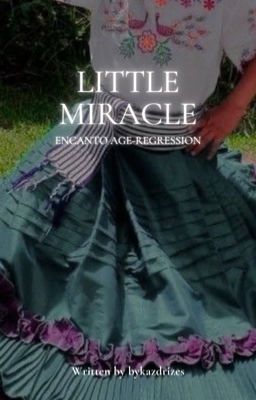 little miracle • encanto ageregression