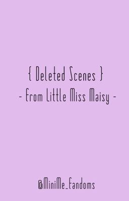 Little Miss Maisy; Deleted Scenes