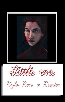 Little One [ Kylo Ren x reader ]