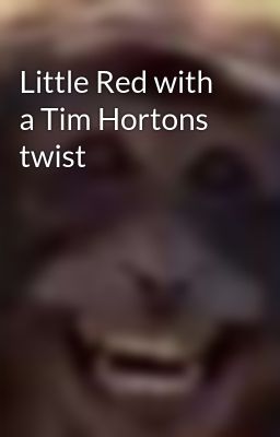 Little Red with a Tim Hortons twist