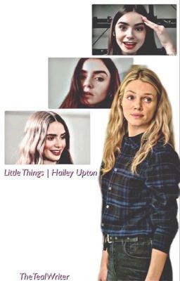 Read Stories Little Things | Hailey Upton (Book One) - TeenFic.Net