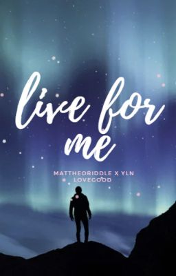 live for me //Mattheo Riddle