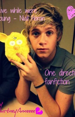 Live while were young - Niall Horan - One direction Fanfiction