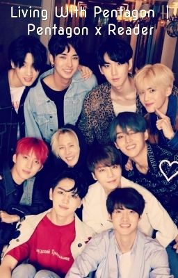 Living With Pentagon || Pentagon x Reader