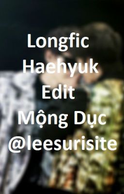 [Longfic/ Haehyuk/Edit] Mộng Dục