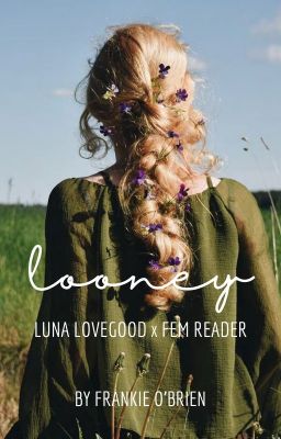 Looney (Luna Lovegood x Fem Reader)
