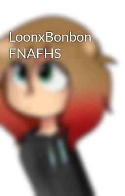 LoonxBonbon FNAFHS