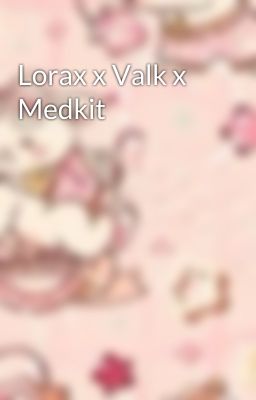 Lorax x Valk x Medkit