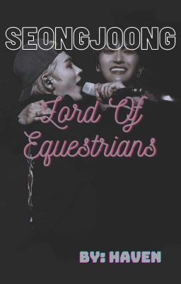 Lord of Equestrians - SeongJoong ✔︎