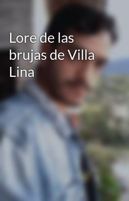 Lore de las brujas de Villa Lina