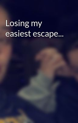 Losing my easiest escape...